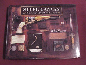 Book, Steel on Canvas by R. L Wilson, The Art of American Arms